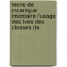 Leons de McAnique Lmentaire L'Usage Des Lves Des Classes de door Paul Appell