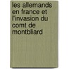 Les Allemands En France Et L'Invasion Du Comt de Montbliard door Alexandre Tuetey