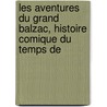Les Aventures Du Grand Balzac, Histoire Comique Du Temps de by P.L. Jacob