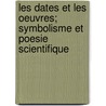 Les Dates Et Les Oeuvres; Symbolisme Et Poesie Scientifique by Unknown
