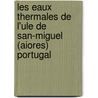 Les Eaux Thermales De L'Ule De San-Miguel (Aiores) Portugal door Ferdinand A. Fouque