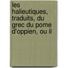 Les Halieutiques, Traduits, Du Grec Du Pome D'Oppien, Ou Il by Oppian