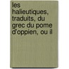 Les Halieutiques, Traduits, Du Grec Du Pome D'Oppien, Ou Il door Oppian