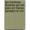 Les Hommes Illustres Qui Ont Paru En France Pendant Le Xvii by Charles Perrault