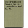 Les Oprations de Banque Par J.G. Courcelle-Seneuil. 12. Ed. door Jean Gustave Courcelle-Seneuil