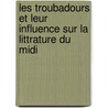Les Troubadours Et Leur Influence Sur La Littrature Du Midi door Miguel Cervantes Saavedra
