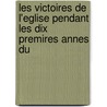 Les Victoires de L'Eglise Pendant Les Dix Premires Annes Du by Giacomo Margotti