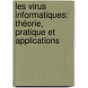 Les virus informatiques: théorie, pratique et applications by Éric Filiol