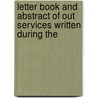 Letter Book and Abstract of Out Services Written During the by James Macsparran