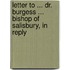 Letter to ... Dr. Burgess ... Bishop of Salisbury, in Reply