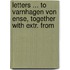 Letters ... to Varnhagen Von Ense, Together with Extr. from