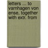 Letters ... to Varnhagen Von Ense, Together with Extr. from door Friedrich Wilhelm H. Alexander Humboldt