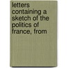 Letters Containing a Sketch of the Politics of France, from door Helen Maria Williams