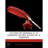 Letters Of General C. G. Gordon To His Sister, M. A. Gordon door Charles George Gordon