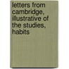Letters from Cambridge, Illustrative of the Studies, Habits by Ernest Silvanus Appleyard