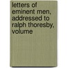 Letters of Eminent Men, Addressed to Ralph Thoresby, Volume door Ralph Thoresby