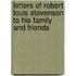 Letters of Robert Louis Stevenson to His Family and Friends