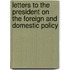 Letters to the President on the Foreign and Domestic Policy