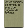 Lettres Choisies de Mmes. de Svign, de Grignan, de Simiane door Marie Rabutin-De S. Vign