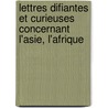 Lettres Difiantes Et Curieuses Concernant L'Asie, L'Afrique door Jesuits Jesuits