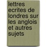 Lettres Ecrites de Londres Sur Les Anglois Et Autres Sujets door Voltaire