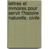 Lettres Et Mmoires Pour Servir L'Histoire Naturelle, Civile door Thomas Pichon