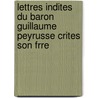 Lettres Indites Du Baron Guillaume Peyrusse Crites Son Frre door Guillaume Joseph Roux Peyrusse