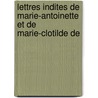 Lettres Indites de Marie-Antoinette Et de Marie-Clotilde de door Mary Clotilda