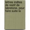 Lettres Indites de Restif de Labretone, Pour Faire Suite La door Restif de la Bretonne
