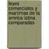 Leyes Comerciales y Martimas de La Amrica Latina Comparadas