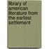 Library of American Literature from the Earliest Settlement