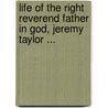 Life Of The Right Reverend Father In God, Jeremy Taylor ... door Henry Kaye Bonney