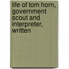 Life Of Tom Horn, Government Scout And Interpreter, Written by Tom Horn