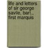 Life and Letters of Sir George Savile, Bart., First Marquis