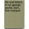 Life and Letters of Sir George Savile, Bart., First Marquis by Helen Charlotte Foxcroft