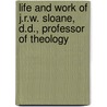 Life and Work of J.R.W. Sloane, D.D., Professor of Theology door James Renwick Wilson Sloane