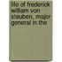 Life of Frederick William Von Steuben, Major General in the