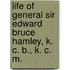 Life of General Sir Edward Bruce Hamley, K. C. B., K. C. M.