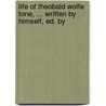 Life of Theobald Wolfe Tone, ... Written by Himself, Ed. by door William Theobald Wolfe Tone