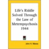 Life's Riddle Solved Through The Law Of Metempsychosis 1944 door John H. Manas