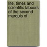 Life, Times and Scientific Labours of the Second Marquis of door Henry Dircks