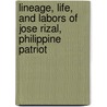 Lineage, Life, And Labors Of Jose Rizal, Philippine Patriot by Anonymous Anonymous