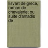 Lisvart de Grece, Roman de Chevalerie; Ou Suite D'Amadis de by Charles-Joseph Mayer