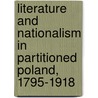 Literature and Nationalism in Partitioned Poland, 1795-1918 by Stanislaw Eile