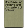 Little Louvre; Or, the Boys' and Girls' Gallery of Pictures by Unknown