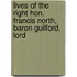 Lives of the Right Hon. Francis North, Baron Guilford, Lord