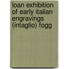 Loan Exhibition of Early Italian Engravings (Intaglio) Fogg door Museum Fogg Art