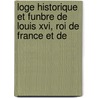 Loge Historique Et Funbre De Louis Xvi, Roi De France Et De by Toulou Christophe F. Li