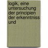 Logik, Eine Untersuchung Der Principien Der Erkenntniss Und by Wilhelm Max Wundt