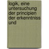 Logik, Eine Untersuchung Der Principien Der Erkenntniss Und door Wilhelm Max Wundt